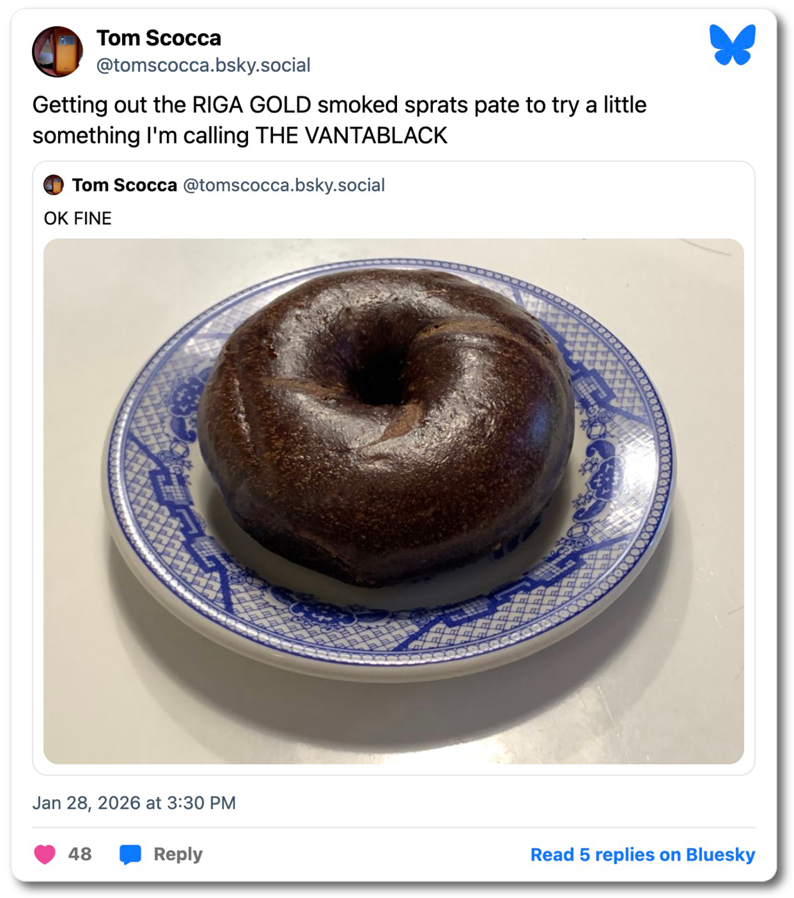 Getting out the RIGA GOLD smoked sprats pate to try a little something I'm calling THE VANTABLACK [Replying to previous post of "OK FINE" featuring an image of a pumpernickel bagel on a dish