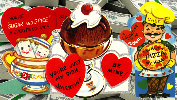 Corny old valentines: YOU HAVE A PIZZA MY HEART - YOU'RE MY DISH (ICE CREAM) - YOU'RE "SUGAR & SPICE" (SUGAR BOWL